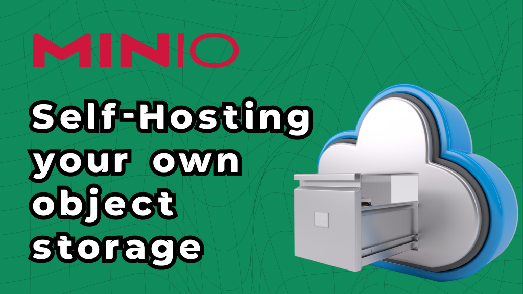 How to self host your own object storage.