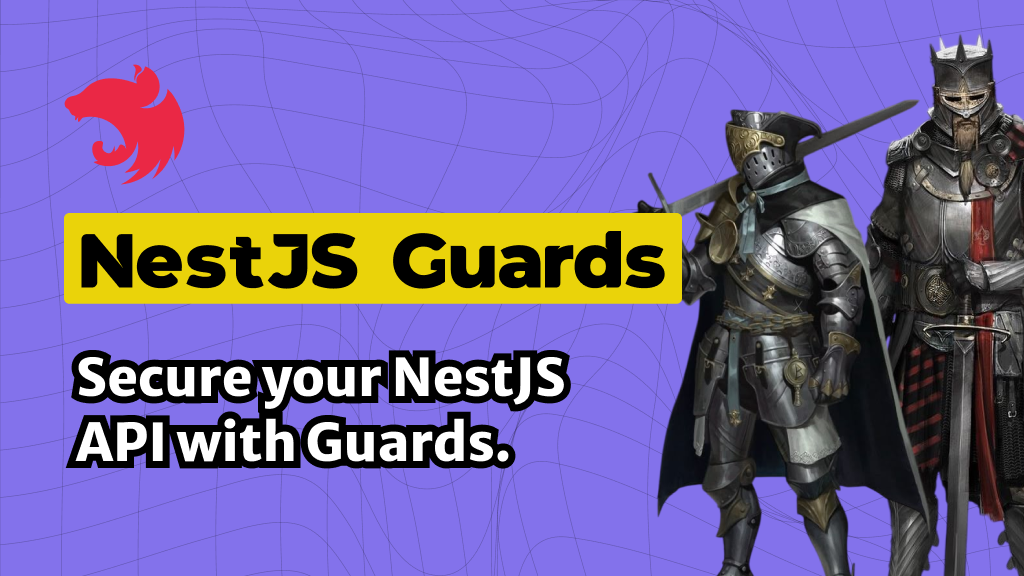 Secure your NestJS API with Guards.